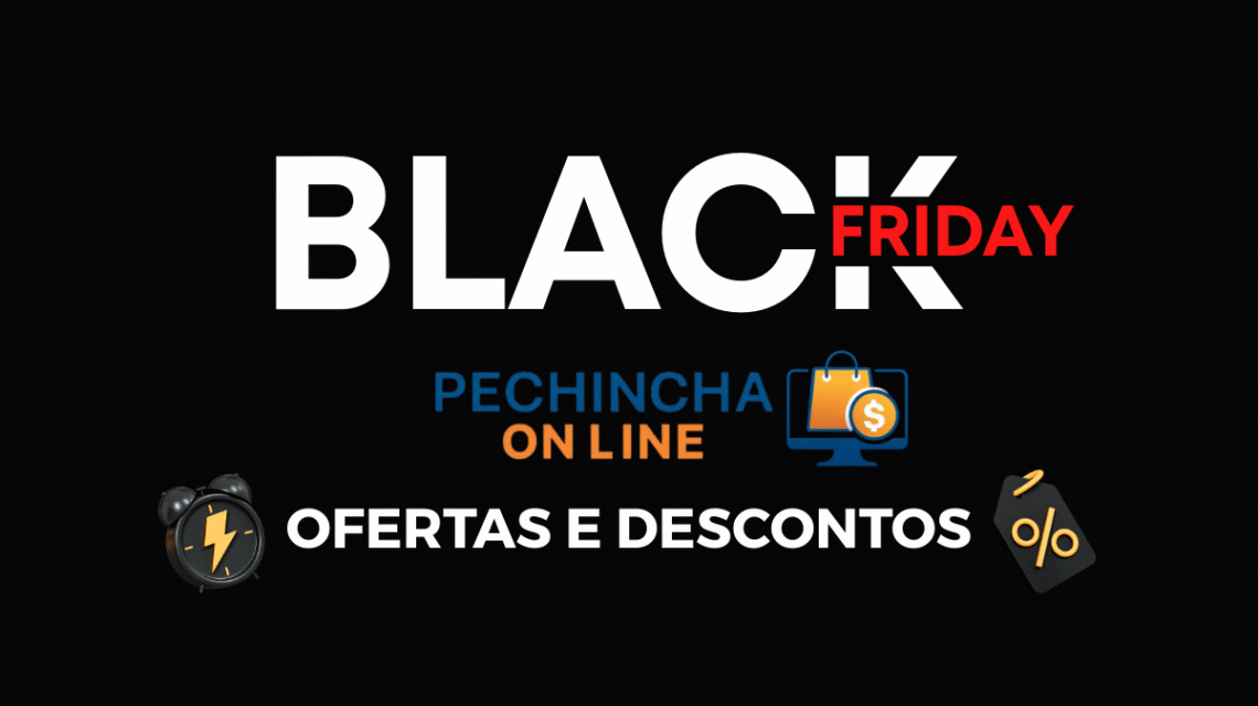 Black Friday 2025: Ofertas e Descontos com Pechincha Online