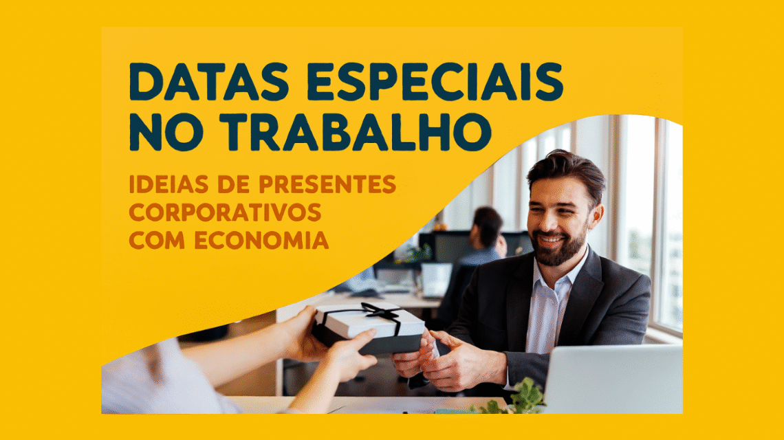 🏢 Datas Especiais no Trabalho: Ideias de Presentes Corporativos com Economia