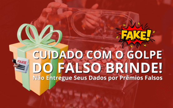 🎁 Golpe do Falso Brinde: Como Identificar Campanhas de Isca e Proteger Seus Dados Pessoais