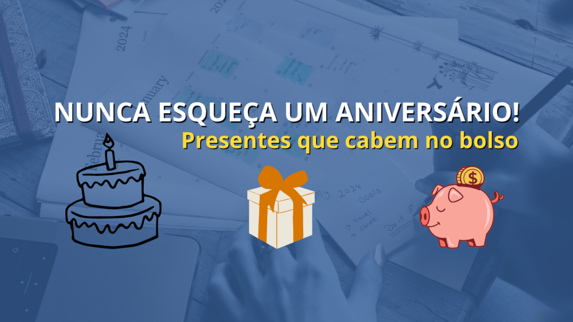 🎉 Guia Rápido: Como Lembrar de Todos os Aniversários sem Estourar o Orçamento Anual