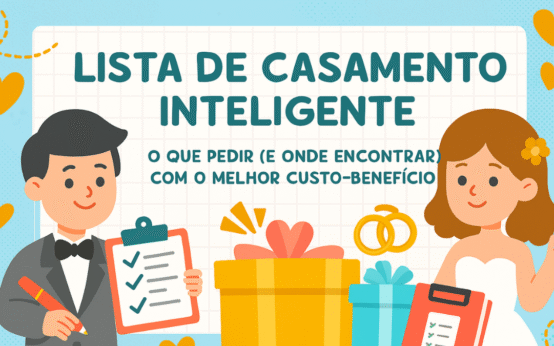 💍 Lista de Casamento Inteligente: O Que Pedir (e Onde Encontrar) com o Melhor Custo-Benefício