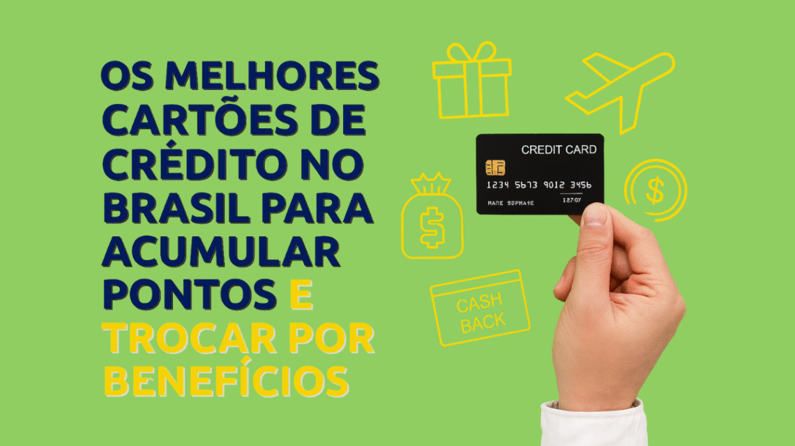 💳 Os Melhores Cartões de Crédito no Brasil para Acumular Pontos e Trocar por Benefícios