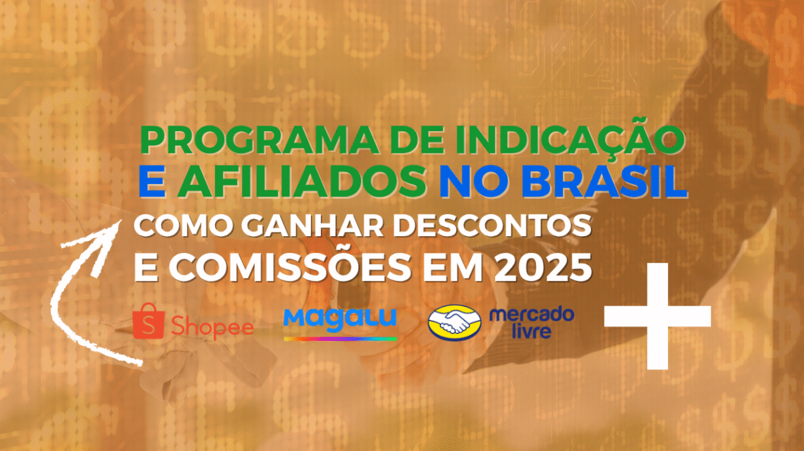 🔗 Programas de Indicação e Afiliados no Brasil: Como Ganhar Descontos e Comissões em 2025
