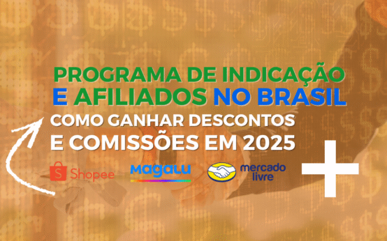 🔗 Programas de Indicação e Afiliados no Brasil: Como Ganhar Descontos e Comissões em 2025