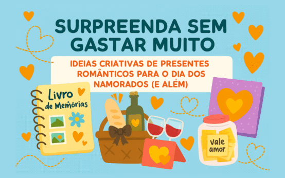 💌 Surpreenda Sem Gastar Muito: Ideias Criativas de Presentes Românticos para o Dia dos Namorados (e Além)