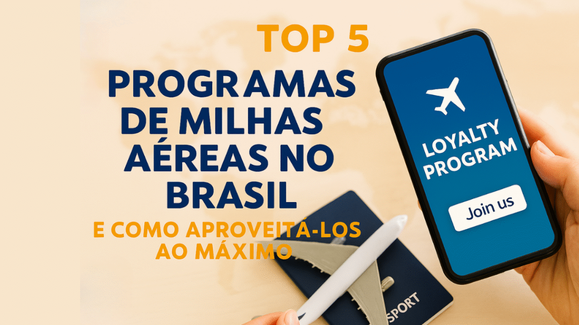 ✈️ Top 5 Programas de Milhas Aéreas no Brasil e Como Aproveitá-los ao Máximo