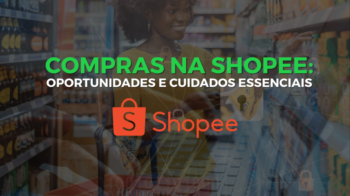 Compras na Shopee: Oportunidades e Cuidados Essenciais
