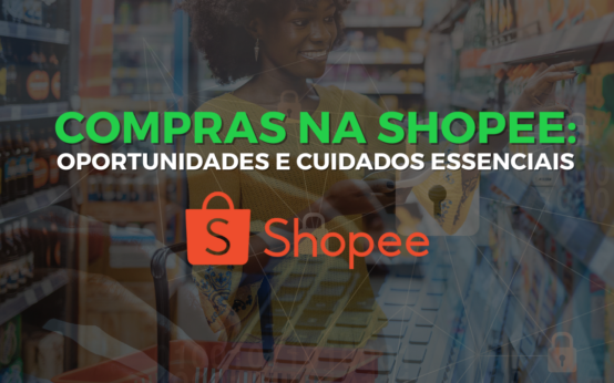 Compras na Shopee: Oportunidades e Cuidados Essenciais