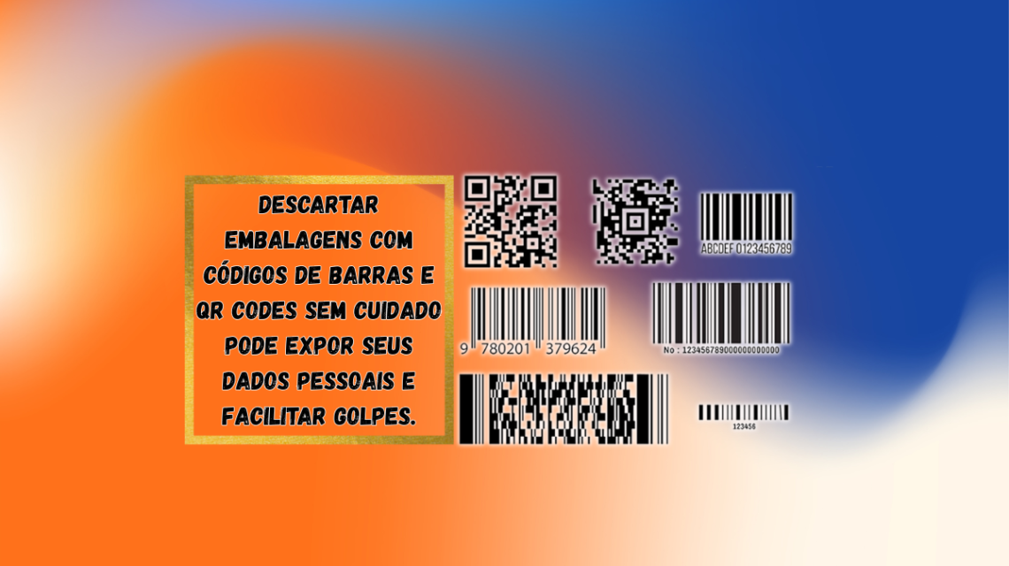 Descartar embalagens com códigos de barras e QR Codes sem cuidado pode expor seus dados pessoais e facilitar golpes.