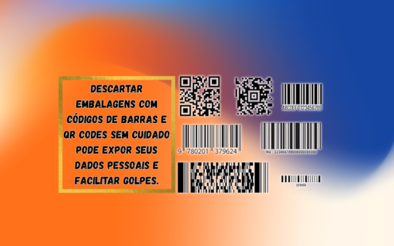 Descartar embalagens com códigos de barras e QR Codes sem cuidado pode expor seus dados pessoais e facilitar golpes.