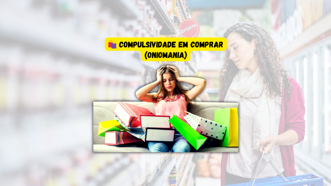 🛍️ Compulsividade em Comprar (Oniomania)